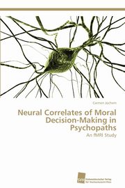 Neural Correlates of Moral Decision-Making in Psychopaths, Jochem Carmen