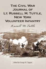 The Civil War Journal of Lt. Russell M. Tuttle, New York Volunteer Infantry, Tuttle Russell M.