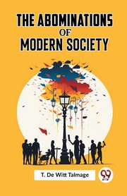 The Abominations Of Modern Society, DE WITT TALMAGE T.