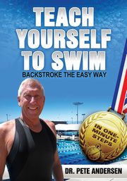 Teach Yourself To Swim Backstroke The Easy Way, Andersen Dr. Pete