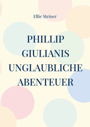 Phillip Giulianis unglaubliche Abenteuer, Steiner Ellie