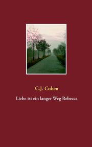 Liebe ist ein langer Weg Rebecca, Coben C.J.