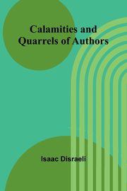 Calamities and Quarrels of Authors, Disraeli Isaac
