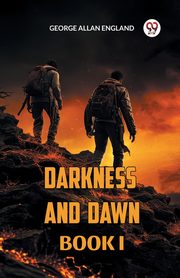DARKNESS AND DAWN BOOK  I, ENGLAND GEORGE ALLAN