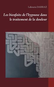 Les bienfaits de l'hypnose dans le traitement de la douleur, Darraz Lahouria