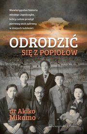 ksiazka tytu: Odrodzi si z popiow autor: Mikamo Akiko