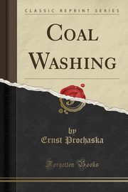 ksiazka tytu: Coal Washing (Classic Reprint) autor: Prochaska Ernst