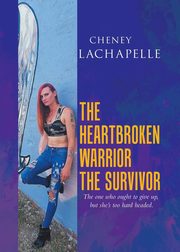 The Heartbroken Warrior the Survivor, Lachapelle Cheney