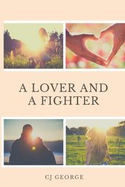 A Lover and a Fighter, George CJ