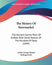 The History Of Stowmarket, Hollingsworth Arthur George Harper