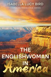 The Englishwoman in America, Bird Isabella Lucy