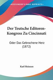 Der Teutsche Editoren-Kongress Zu Cincinnati, Heinzen Karl