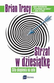 ksiazka tytu: Strza w dziesitk autor: Tracy Brian