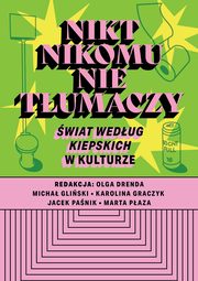 Nikt nikomu nie tumaczy. wiat wedug Kiepskich w kulturze, Drenda Olga, Gliski Micha, Graczyk Karolina, Panik Jacek, Paza Marta