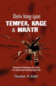 EFFECTIVE STRATEGY AGAINST TEMPER, RAGE, & WRATH, Kittell Theodore H