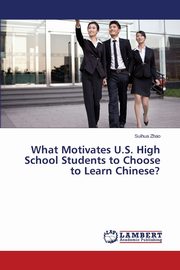 What Motivates U.S. High School Students to Choose to Learn Chinese?, Zhao Suihua