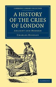 A History of the Cries of London, Hindley Charles