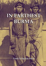 In Farthest Burma, Kingdon-Ward Frank