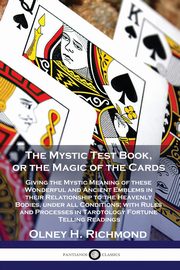 The Mystic Test Book, or the Magic of the Cards, Richmond Olney H.