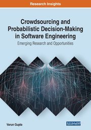 Crowdsourcing and Probabilistic Decision-Making in Software Engineering, 