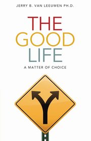 ksiazka tytu: The Good Life autor: Van Leeuwen Jerry B.