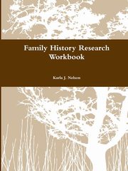 Family History Research Workbook, Nelson Karla J.