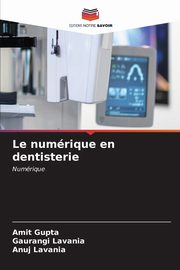 Le numrique en dentisterie, Gupta Amit