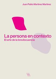 La persona en contexto. El arte de la brevilocuencia, Martnez Martnez Juan Pablo