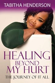 Healing Beyond My Hurt, Henderson Tabitha