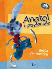 ksiazka tytu: Anatol i przyjaciele autor: Ostrowicka Beata