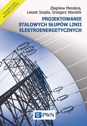 ksiazka tytu: Projektowanie stalowych supw linii elektroenergetycznych autor: Mendera Zbigniew, Szojda Leszek, Wandzik Grzegorz