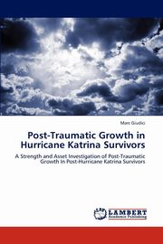 ksiazka tytu: Post-Traumatic Growth in Hurricane Katrina Survivors autor: Giudici Marc