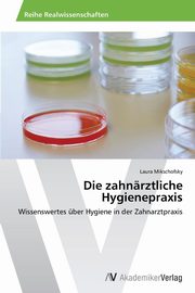 Die zahnrztliche Hygienepraxis, Mikschofsky Laura