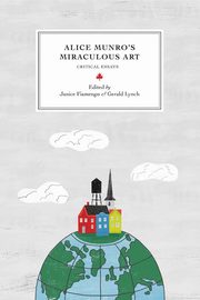 Alice Munro's Miraculous Art, Fiamengo Janice