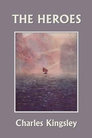 The Heroes, Illustrated Edition (Yesterday's Classics), Kingsley Charles