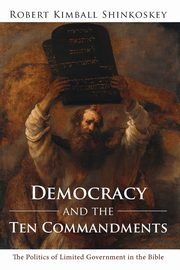 Democracy and the Ten Commandments, Shinkoskey Robert Kimball