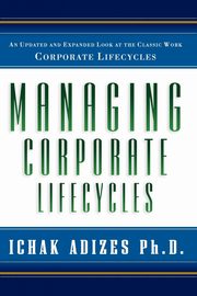 ksiazka tytu: Managing Corporate Lifecycles autor: Adizes Ph.D. Ichak