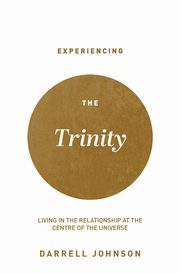 Experiencing the Trinity, Johnson Darrell W.