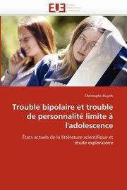 Trouble bipolaire et trouble de personnalit limite ? l'adolescence, HUYNH-C