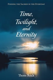 Time, Twilight, and Eternity, Rock Thom