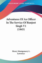 Adventures Of An Officer In The Service Of Runjeet Singh V1 (1845), Lawrence Henry Montgomery L.