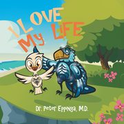 I Love My Life, Eppinga M.D. Dr. Peter