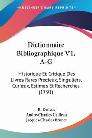 Dictionnaire Bibliographique V1, A-G, Dulcos R.