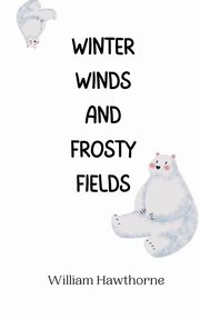 Winter Winds and Frosty Fields, Hawthorne William