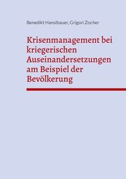 Krisenmanagement bei kriegerischen Auseinandersetzungen am Beispiel der Bevlkerung, Hanslbauer Benedikt