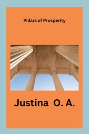 Pillars of Prosperity, O.A. Justina