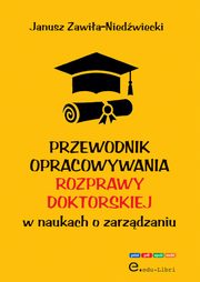 Przewodnik opracowywania rozprawy doktorskiej w naukach o zarzdzaniu, Zawia-Niedwiecki Janusz