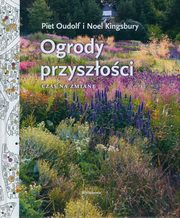 Ogrody przyszoci, Oudolf Piet, Kingsbury Noel