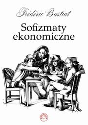 Sofizmaty ekonomiczne Cz 1, Bastiat Frederic
