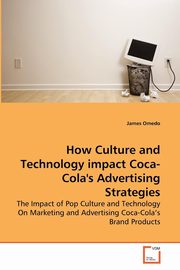 ksiazka tytu: How Culture and Technology impact Coca-Cola's Advertising Strategies autor: Omedo James
